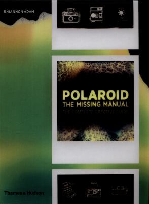 Polaroid : the complete guide to experimental instant photography /