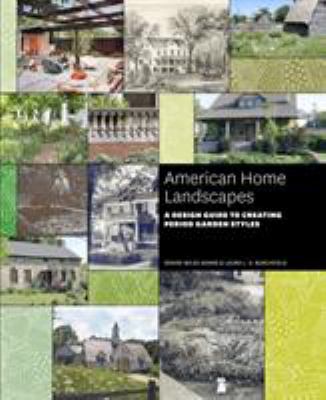 American home landscapes : a design guide to creating period garden styles /