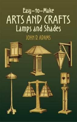 Easy-to-make arts and crafts lamps and shades /