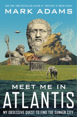 Meet me in Atlantis : my obsessive quest to find the sunken city /