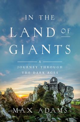 In the land of giants : a journey through the Dark Ages /