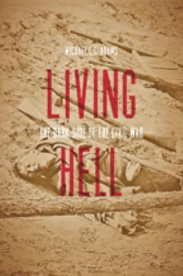 Living hell : the dark side of the Civil War /