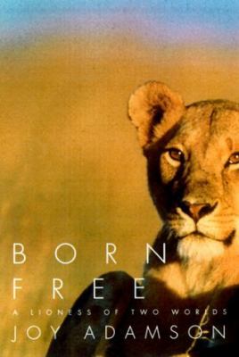 Born free : a lioness of two worlds /