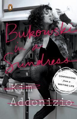 Bukowski in a sundress : confessions from a writing life /