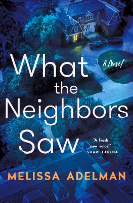 What the neighbors saw : a novel /