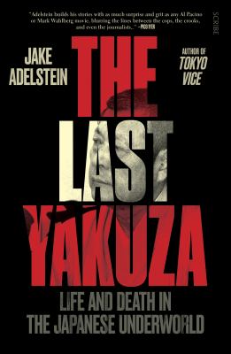 The last yakuza : life and death in the Japanese underworld /