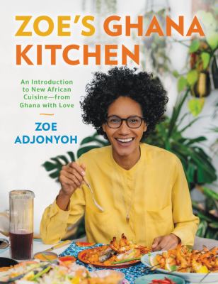Zoe's Ghana kitchen : an introduction to new African cuisine - from Ghana with love /