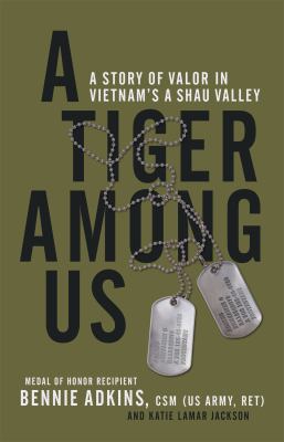 A tiger among us : a story of valor in Vietnam's A Shau Valley /