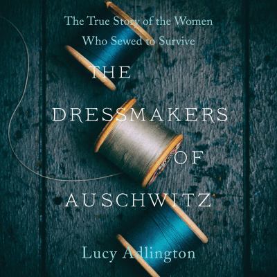 The dressmakers of Auschwitz [compact disc, unabridged] /