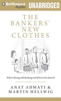 The bankers' new clothes [compact disc, unabridged] : what's wrong with banking and what to do about it /