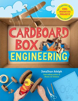 Cardboard box engineering : cool, inventive projects for tinkerers, makers & future scientists /