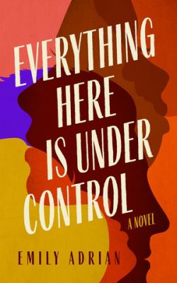Everything here is under control : a novel /