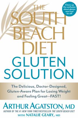 The South Beach diet gluten solution : the delicious, doctor-designed, gluten-aware plan for losing weight and feeling great-- fast! /