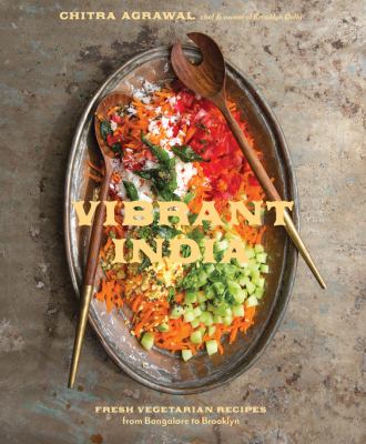 Vibrant India : fresh vegetarian recipes from Bangalore to Brooklyn /