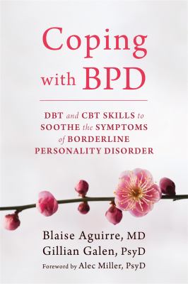 Coping with BPD : DBT and CBT skills to soothe the symptoms of borderline personality disorder /