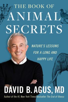 The book of animal secrets : nature's lessons for a long and happy life /