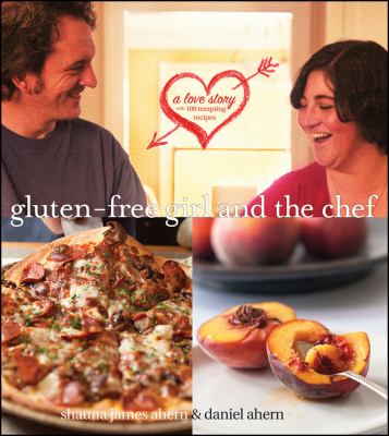 Gluten-free girl and the chef : a love story with 100 tempting recipes /