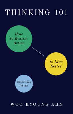 Thinking 101 : how to reason better to live better /
