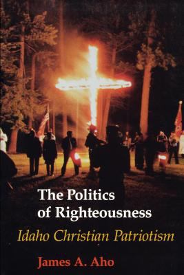 The politics of righteousness : Idaho Christian patriotism /