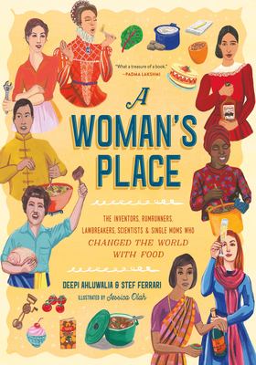 A woman's place : the inventors, rumrunners, lawbreakers, scientists & single moms who changed the world with food /