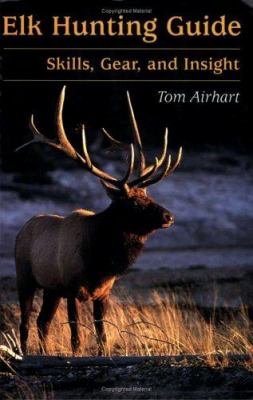 Elk hunting guide : skills, gear, and insight /
