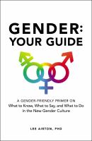 Gender : your guide [bookclub kit] : a gender-friendly primer on what to know, what to say, and what to do in the new gender culture