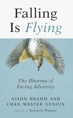 Falling is flying : the Dharma of facing adversity /
