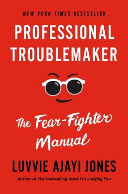 Professional troublemaker : the fear-fighter manual /