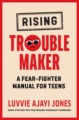 Rising troublemaker : a fear-fighter manual for teens /