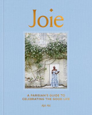 Joie : a Parisian's guide to celebrating the good life /