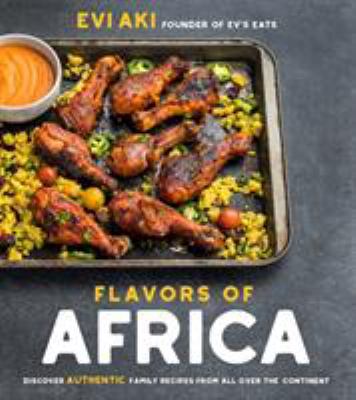 Flavors of Africa : discover authentic family recipes from all over the continent /