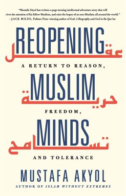 Reopening Muslim minds : a return to reason, freedom, and tolerance /