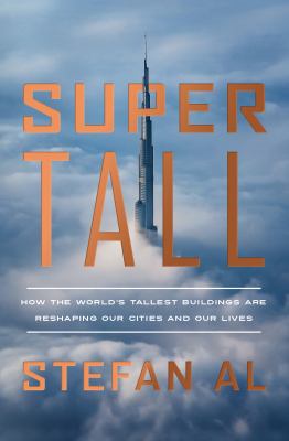 Supertall : how the world's tallest buildings are reshaping our cities and our lives /