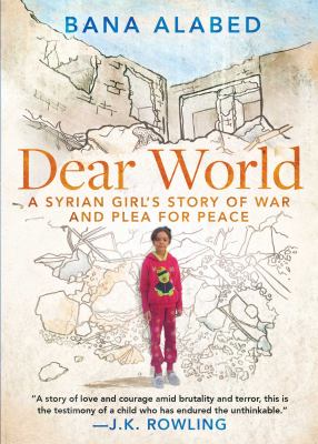 Dear world : a Syrian girl's story of war and plea for peace /