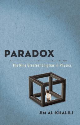 Paradox : the nine greatest enigmas in physics /