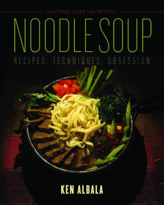 Noodle soup : recipes, techniques, obsession /