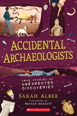 Accidental archaeologists : true stories of unexpected discoveries /