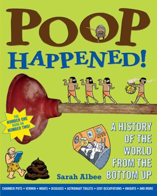 Poop happened! : a history of the world from the bottom up /