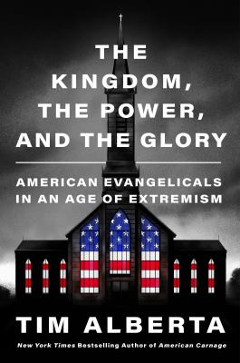 The kingdom, the power, and the glory [ebook] : American evangelicals in an age of extremism.