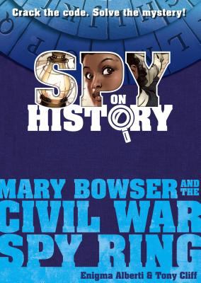 Mary Bowser and the Civil War spy ring /
