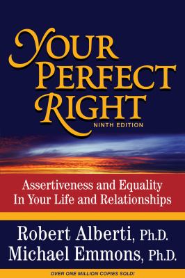 Your perfect right : assertiveness and equality in your life and relationships /