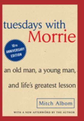 Tuesdays with Morrie [compact disc] : an old man, a young man, and life's greatest lesson /