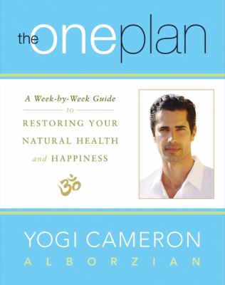 The One plan : a week-by-week guide to restoring your natural health and happiness /