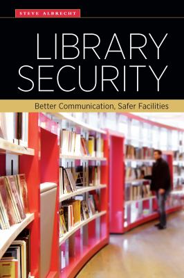 Library security : better communication, safer facilities /