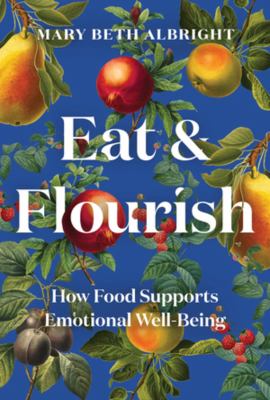 Eat & flourish : how food supports emotional well-being /