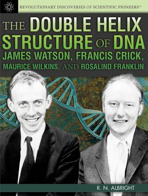 The double helix structure of DNA : James Watson, Francis Crick, Maurice Wilkins, and Rosalind Franklin /