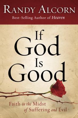If God is good : faith in the midst of suffering and evil /
