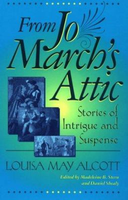 From Jo March's attic : stories of intrigue and suspense /