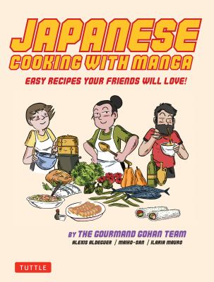 Japanese cooking with manga : easy recipes your friends will love! /