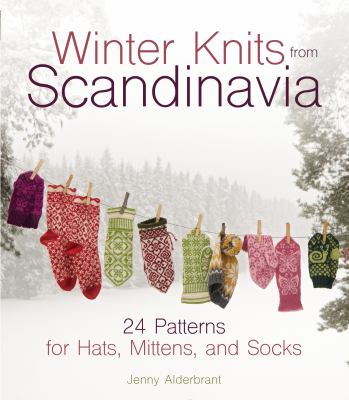 Winter knits from Scandinavia : 24 patterns for hats, mittens, and socks /